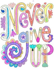 the words never give up written in colorful doodled letters with flowers and swirls