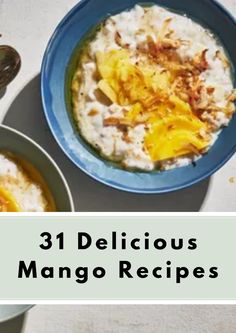 three bowls of food with the words 31 delicious mango recipes