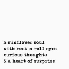 a black and white photo with a quote on it that says, a sunflower soul with rock n roll eyes curious thoughts & a heart of surprise