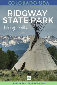 a teepee with mountains in the background and text that reads, colorado usa ridgway state park hiking trails