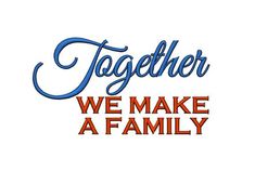 the words together we make a family on a white background with red and blue lettering