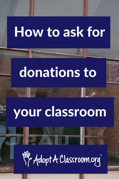 the words how to ask for donations to your classroom are displayed in front of a window