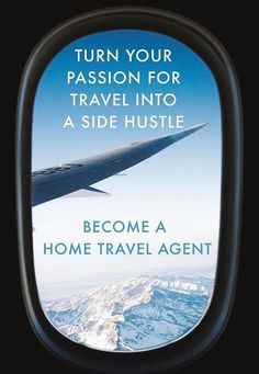 an airplane window with the words, turn your passion for travel into a side hustle become a home travel agent