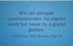 a blue background with a quote on it that says, we can conquer unconsciousness by regular work but never by a grand gesture