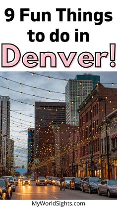 a city street filled with lots of traffic and lights that read 9 fun things to do in denver