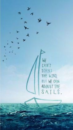 a sailboat with birds flying over it and the words we don't direct the wind, but we can adjust the sails