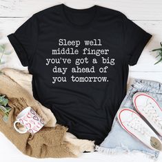 Sleep Well Middle Finger. You’ve Got A Big Day Ahead Of You Tomorrow Tee Black Heather / S Peachy Sunday T-Shirt Sassy Tee, Sleep Well, Soft Ring, Better Sleep, Black Tee, Big Day, The Middle, Soft Fabric, Soft Fabrics