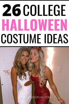 two women dressed up in halloween costumes with text overlay that reads, 26 college halloween costume ideas