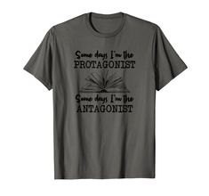 some days i'm the protagontist some days i'm the anagonnist t - shirt