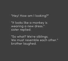 a black and white photo with the words hey how am i looking? it looks like a monkey is wearing a new dress sister replaced