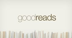 the words goodreads are spelled over a row of books