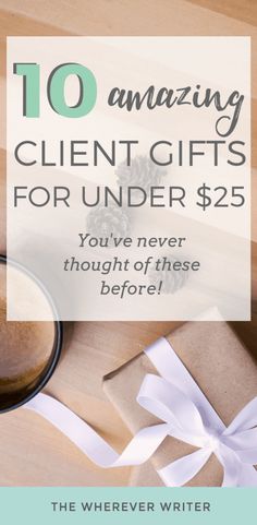 gifts for under $ 25 with the text 10 amazing client gifts for under $ 25 you've never thought of these before