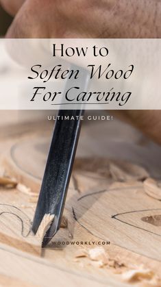 a man working on woodworking with the title how to soften wood for carving