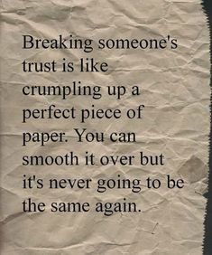 a piece of paper with the words breaking someone's trust is like crumpling up a perfect piece of paper you can smooth it over but it's never going to be the same again