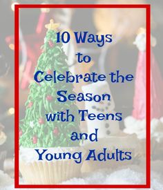 a cupcake with icing on it and the words 10 ways to celebrate the season with teens and young adults