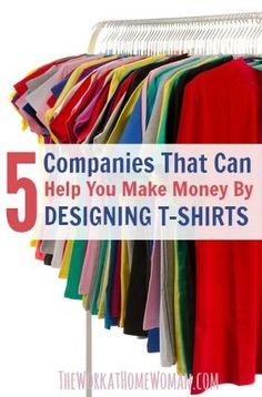 clothes hanging on a rack with the words 5 companies that can help you make money by designing t - shirts