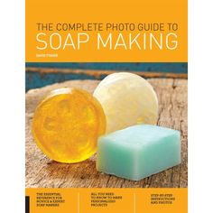 the complete photo guide to soap making