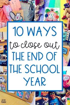 several pictures with the words 10 ways to close out the end of the school year