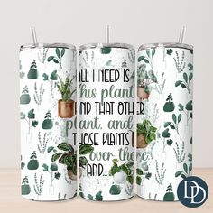 three canisters with plants on them and the words, all i need is this plant