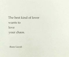 the best kind of lover wants to love your chaos