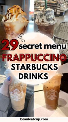 some drinks are sitting on a table with the words 29 secret menu frappuccino starbucks