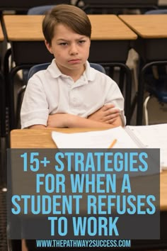 a young boy sitting at a desk with his arms crossed in front of him and the words 15 strategy for when a student refuses to work