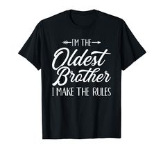 i'm the oldest brother i make the rules t - shirt