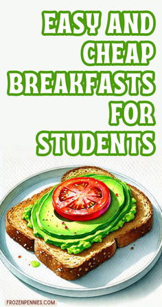 a sandwich with avocado, tomato and cheese on it that says easy and cheap breakfasts for students