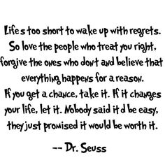 a quote from dr seuss about life and love, with the words'life is too short to wake up with regies so love the people who treat you right