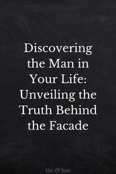 a blackboard with the words discovering the man in your life unveiling the truth behind the face