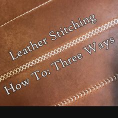 leather stitching and how to three ways