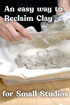 an easy way to recalin clay for small studio art projects with text overlay that reads, an easy way to reclain clay for small studios