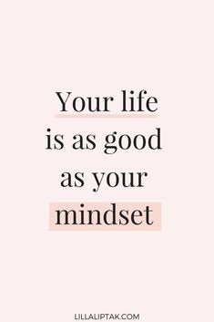 a quote that says, your life is as good as your mindset on it