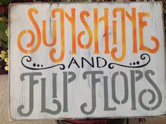 a sign that says sunshine and flip flops on it