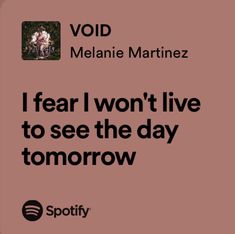 an ad for spotify with the words i fear i won't live to see the day tomorrow