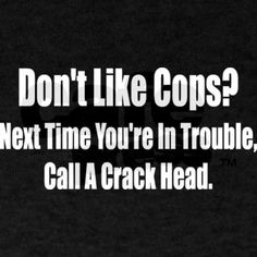 Remember that next time you need help! Police Quotes, Police Wife Life, Cops Humor, Police Lives Matter, Police Humor, Police Life, Blue Lives, Law Enforcement, The Words