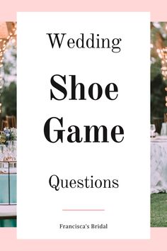 the words wedding shoe game questions are in front of a table with white linens