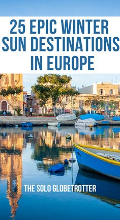 the cover of 25 epic winter sun destinations in europe, with boats on the water