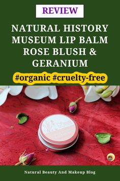 Review of Natural History Museum London Rose Blush & Geranium Lip Balm for dry lips on the blog natural beauty and makeup. Organic lips balm review for chapped lips, Natural history museum lip balm review, natural lip balm review Lips Balm