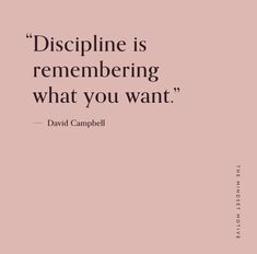 a quote from david campbell on discipine is remembranceing what you want to do