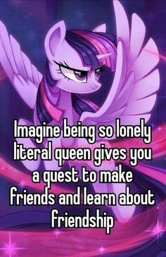 Mlp Whisper, Mlp Funny, Mlp Memes, Dc Memes, Make Friends, Mlp My Little Pony, Whisper Confessions, I Have No Friends, Silly Me