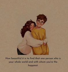 a couple hugging each other with the caption how beautiful it is to find that one person who is your whole world and whom whom you're the happest