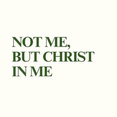 the words not me, but christ in me are green and black on a white background