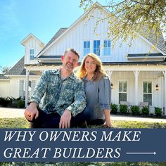 a man and woman sitting in front of a house with the words why owners make great builders