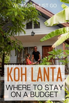 two people standing on the porch of a house with text overlay that reads kohl lanta where to stay on a budget