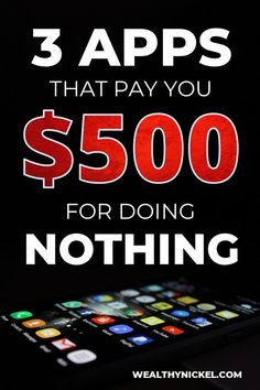 a cell phone with the text 3 apps that pay you $ 500 for doing nothing