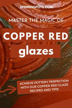 copper red glass with text reading master the magic of copper red glazes