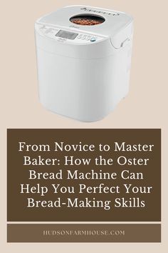 a bread maker with the words from novice to master baker how the oster bread machine can help you perfect your bread - making skills