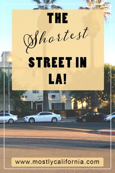 the street in la with text overlay that reads, the shortest street in la