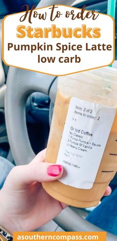 a person holding up a jar of pumpkin spice latte in their car with the text how to order starbucks starbucks starbucks pumpkin spice latte low carb